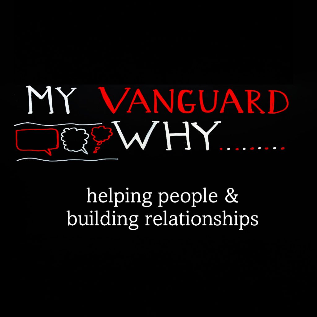 My Vanguard Why: helping people & building relationships